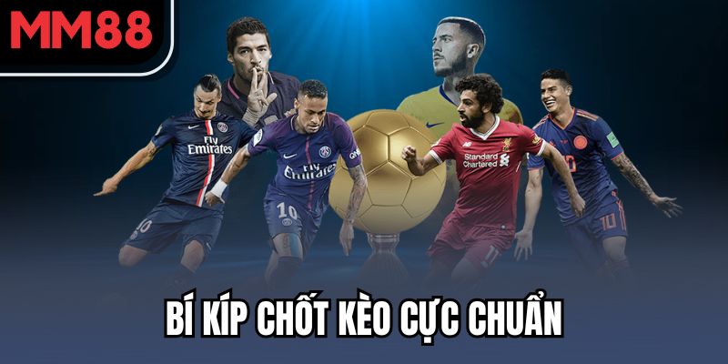 Kèo Châu Âu - Dạng Cược Cực Ngon Ăn Tại Nhà Cái MM88 4 Bí kíp chốt kèo cực chuẩn