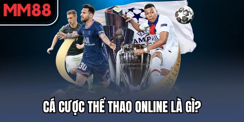 Sân Chơi Cá Độ Thể Thao MM88 – Hồi Hộp Từng Giây, Rinh Thưởng Liền Tay 1 Cá cược Thể thao online là gì?