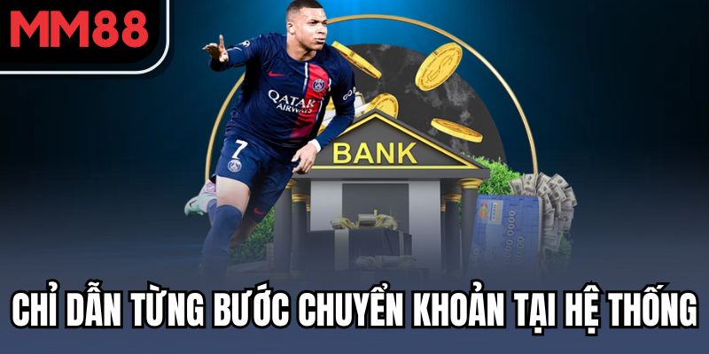 Nạp Tiền MM88 - Chỉ Dẫn Giao Dịch Nhanh Thuần Thục Cho Bạn 3 Chỉ dẫn từng bước chuyển khoản tại hệ thống