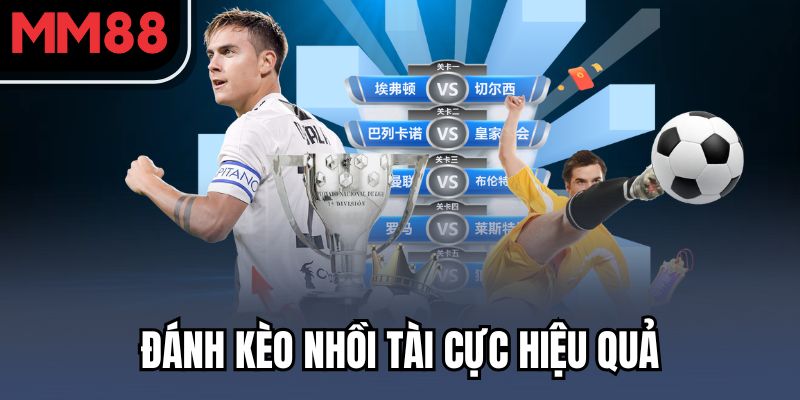 Tài Xỉu Thể Thao MM88 - Kinh Nghiệm Cược Tăng Tỷ Lệ Thắng 2025 4 Đánh kèo nhồi tài cực hiệu quả