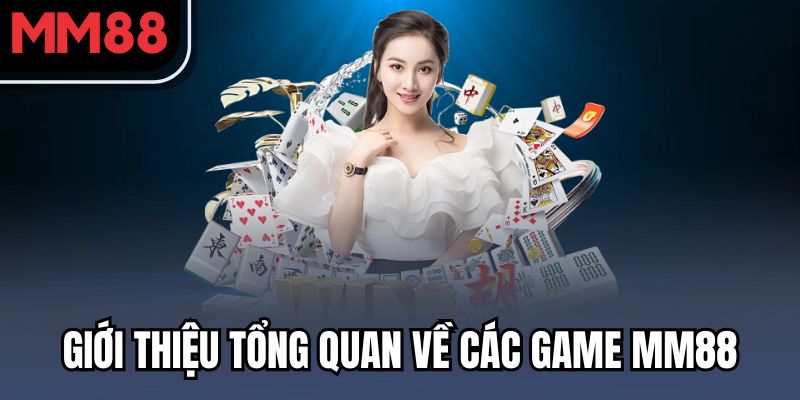 Khám Phá Kho Game MM88 – Chơi Vui Mỗi Ngày, Thưởng Lớn Không Giới Hạn 1 Giới thiệu tổng quan về các game MM88