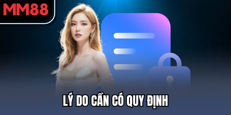 MM88 Bảo Mật Ra Sao? Tìm Hiểu Chính Sách Bảo Vệ Người Chơi 2 Lý do cần có quy định